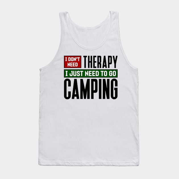 I don't need therapy, I just need to go camping Tank Top by colorsplash